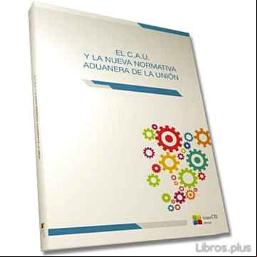 Descargar gratis ebook EL C.A.U. Y LA NUEVA NORMATIVA ADUANERA DE LA UNIÓN en epub