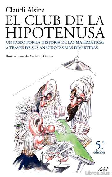 Descargar ebook EL CLUB DE LA HIPOTENUSA: UN PASEO POR LA HISTORIA DE LAS MATEMAT ICAS A TRAVES DE SUS ANECDOTAS MAS DIVERTIDAS