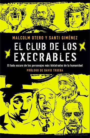 Descargar gratis ebook EL CLUB DE LOS EXECRABLES: EL LADO OSCURO DE LOS PERSONAJES MAS IDOLATRADOS DE LA HUMANIDAD en epub