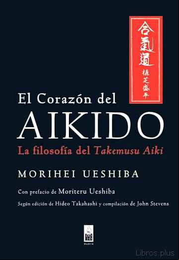 Descargar gratis ebook EL CORAZON DEL AIKIDO: LA FILOSOFIA DEL TAKEMUSU AIKI en epub