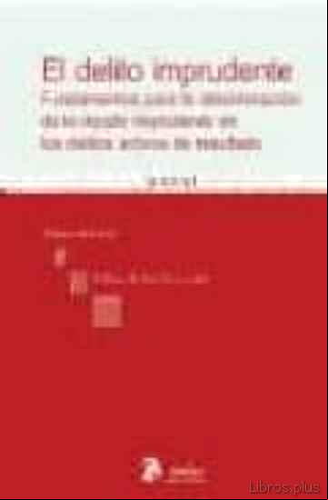 Descargar gratis ebook EL DELITO IMPRUDENTE: FUNDAMENTOS PARA LA DETERMINACION DE LO INJUSTO IMPRUDENTE EN LOS DELITOS ACTIVOS DE RESULTADO en epub