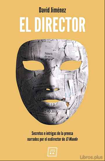 Descargar gratis ebook EL DIRECTOR: SECRETOS E INTRIGAS DE LA PRENSA NARRADOS POR EL EXDIRECTOR DE EL MUNDO en epub