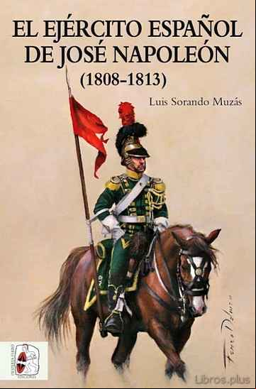 Descargar gratis ebook EL EJÉRCITO ESPAÑOL DE JOSÉ NAPOLEÓN (1808-1813) en epub