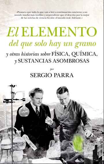 Descargar gratis ebook EL ELEMENTO DEL QUE SOLO HAY UN GRAMO Y OTRAS HISTORIAS SOBRE FISICA, QUIMICA Y SUSTANCIAS ASOMBROSAS en epub
