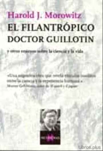 Descargar gratis ebook EL FILANTROPICO DOCTOR GUILLOTIN Y OTROS ENSAYOS SOBRE LA CIENCIA Y LA VIDA en epub