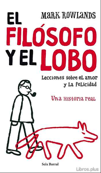 Descargar gratis ebook EL FILOSOFO Y EL LOBO: LECCIONES SOBRE EL AMOR Y LA FELICIDAD: UN A HISTORIA REAL en epub