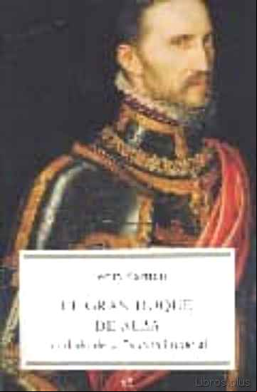 Descargar ebook EL GRAN DUQUE DE ALBA: SOLDADO DE LA ESPAÑA IMPERIAL