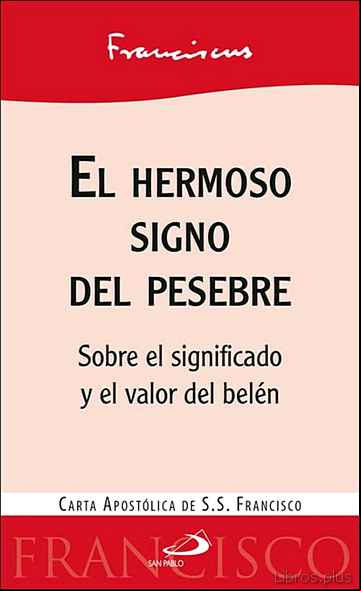 Descargar gratis ebook EL HERMOSO SIGNO DEL PESEBRE: SOBRE EL SIGNIFICADO Y EL VALOR DEL BELEN. CARTA APOSTOLICA DEL PAPA FRANCISCO en epub