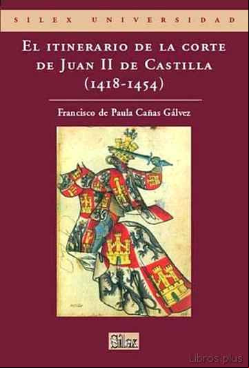 Descargar gratis ebook EL ITINERARIO DE LA CORTE DE JUAN II DE CASTILLA (1418 – 1454) en epub