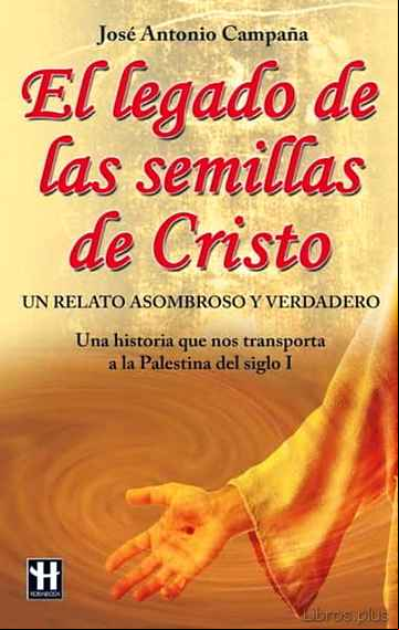 Descargar gratis ebook EL LEGADO DE LAS SEMILLAS DE CRISTO: LA HISTORIA QUE NOS TRASPORT A A LA PALESTINA DEL SIGLO I en epub