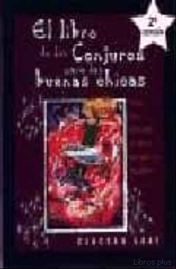 Descargar gratis ebook EL LIBRO DE LOS CONJUROS PARA LAS BUENAS CHICAS: HAZTE RICA, CONS IGUE LA SUERTE, RECUPERA TU EQUILIBRIO en epub