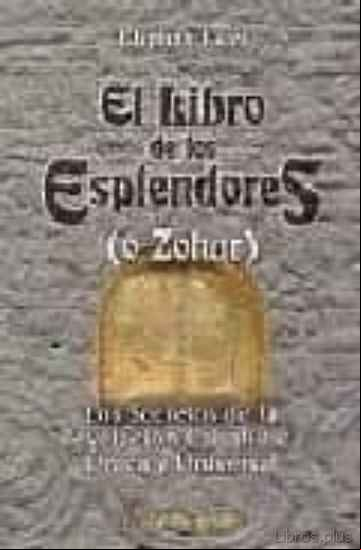 Descargar ebook EL LIBRO DE LOS ESPLENDORES (O ZOHAR): LOS SECRETOS DE LA REVELAC ION CABALISTICA UNICA Y UNIVERSAL
