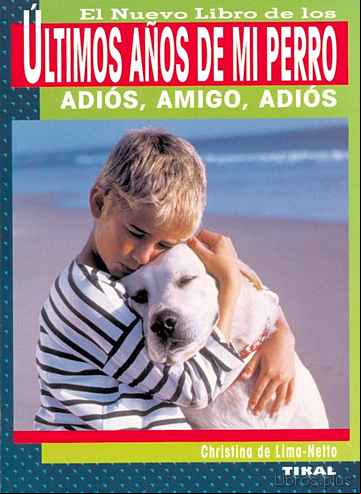 Descargar gratis ebook EL NUEVO LIBRO DE LOS ULTIMOS AÑOS DE MI PERRO: ADIOS, AMIGO, ADI OS en epub