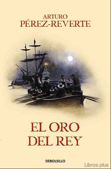 Descargar gratis ebook EL ORO DEL REY (SERIE CAPITAN ALATRISTE 4) en epub