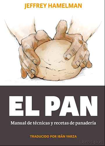 Descargar gratis ebook EL PAN: MANUAL DE TÉCNICAS Y RECETAS DE PANADERÍA en epub