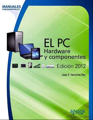 Descargar gratis ebook EL PC: HARDWARE Y COMPONENTES (EDICION 2012) (MANUALES FUNDAMENTA LES) en epub