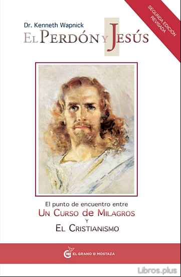 Descargar ebook EL PERDON Y JESUS: EL PUNTO DE ENCUENTRO ENTRE UN CURSO DE MILAGR OS Y EL CRISTIANISMO