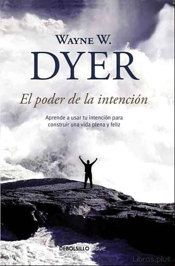 Descargar ebook EL PODER DE LA INTENCION: APRENDE A USAR TU INTENCION PARA CONSTR UIR UNA VIDA PLENA Y FELIZ