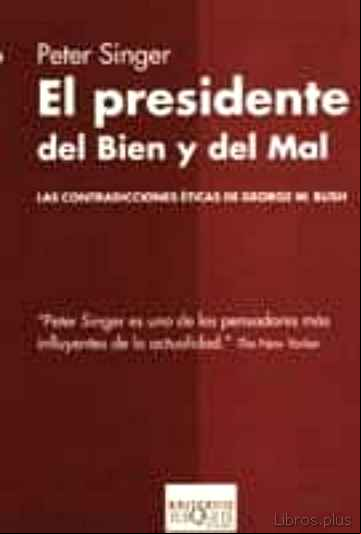 Descargar ebook EL PRESIDENTE DEL BIEN Y DEL MAL: LAS CONTRADICCIONES ETICAS DE G EORGE W. BUSH