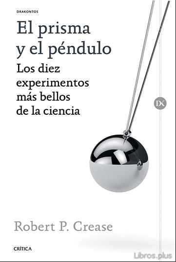 Descargar gratis ebook EL PRISMA Y EL PENDULO: LOS DIEZ EXPERIMENTOS MAS BELLOS DE LA CIENCIA en epub