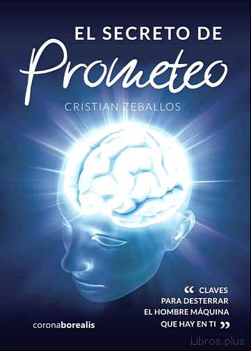 Descargar gratis ebook EL SECRETO DE PROMETEO: CLAVES PARA DESTERRAR EL HOMBRE MAQUINA QUE HAY EN TI en epub