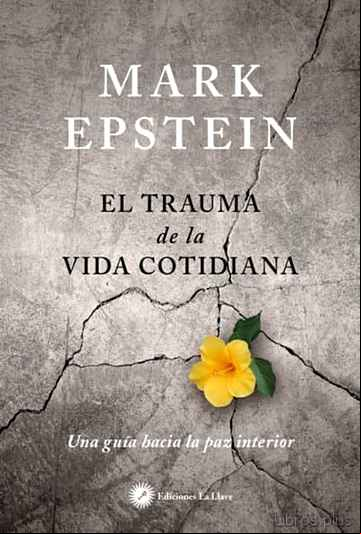 Descargar gratis ebook EL TRAUMA DE LA VIDA COTIDIANA: UNA GUIA HACIA LA PAZ INTERIOR en epub