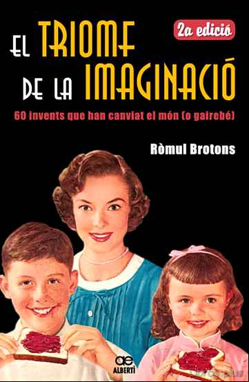 Descargar gratis ebook EL TRIOMF DE LA IMAGINACIO. 60 INVENTS QUE HAN CANVIAT EL MON (O GAIREBE) en epub