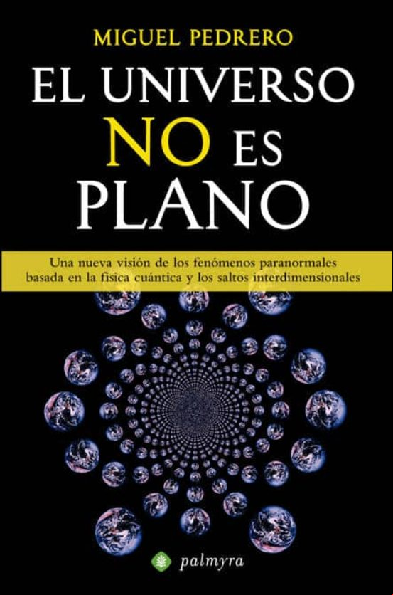 Descargar gratis ebook EL UNIVERSO NO ES PLANO: UNA NUEVA VISION DE LOS FENOMENOS PARANO RMALES BASADA EN LA FISICA CUANTICA Y LOS SALTOS INTERDIMENSIONALES en epub