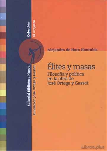 Descargar gratis ebook ELITES Y MASAS: FILOSOFIA Y POLITICA EN LA OBRA DE JOSE ORTEGA Y GASSET en epub