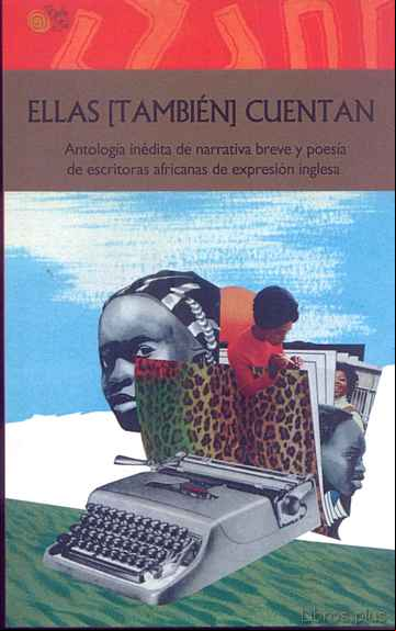 Descargar gratis ebook ELLAS TAMBIEN CUENTAN: ANTOLOGIA INEDITA DE NARRATIVA BREVE Y POESIA DE ESCRITORAS AFRICANAS DE EXPRESION INGLESA en epub