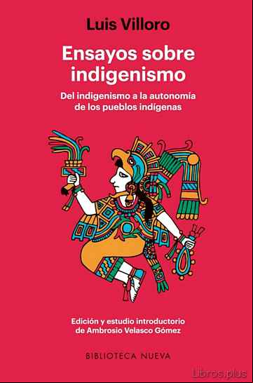 Descargar gratis ebook ENSAYOS SOBRE INDIGENISMO: DEL INDIGENISMO A LA AUTONOMIA DE LOS PUEBLOS INDIGENAS en epub