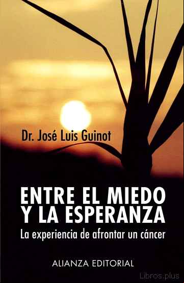 Descargar gratis ebook ENTRE EL MIEDO Y LA ESPERANZA: LA EXPERIENCIA DE AFRONTAR UN CANC ER en epub