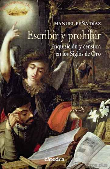 Descargar gratis ebook ESCRIBIR Y PROHIBIR: INQUISICION Y CENSURA EN LOS SIGLOS DE ORO en epub