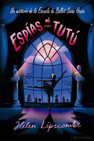 Descargar gratis ebook ESPIAS CON TUTU : UN MISTERIO DE LA ESCUELA DE BALLET SWAN HOUSE en epub