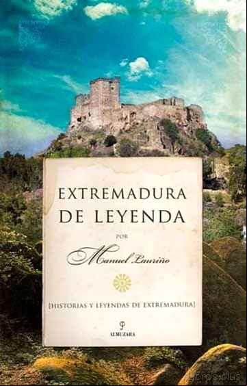 Descargar ebook EXTREMADURA DE LEYENDA: HISTORIAS Y LEYENDAS DE EXTREMADURA