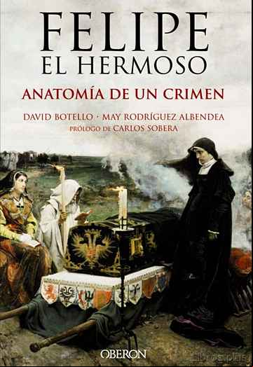 Descargar gratis ebook FELIPE EL HERMOSO: ANATOMIA DE UN CRIMEN en epub