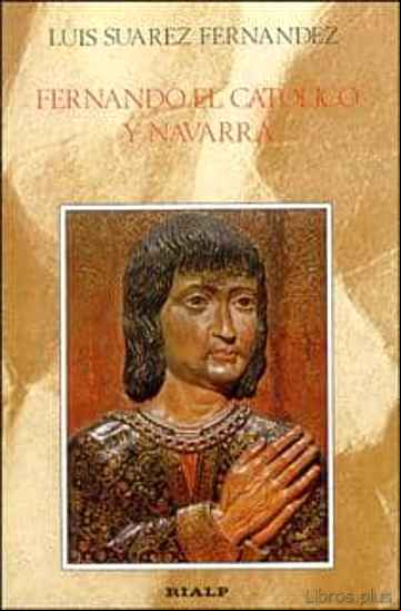 Descargar gratis ebook FERNANDO EL CATOLICO Y NAVARRA: EL PROCESO DE INCORPORACION DEL R EINO A LA CORONA DE ESPAÑA en epub