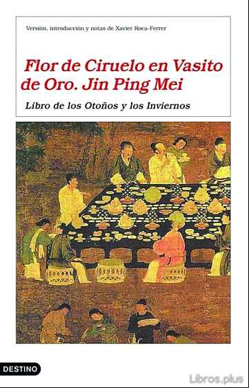 Descargar gratis ebook FLOR DE CIRUELO EN VASITO DE ORO. JIN PING MEI: LIBRO DE LOS OTOÑ OS Y LOS INVIERNOS en epub