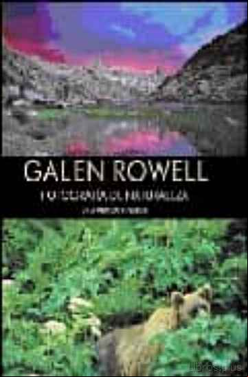 Descargar gratis ebook GALEN ROWELL: FOTOGRAFIA DE NATURALEZA. UNA MIRADA INTERIOR en epub