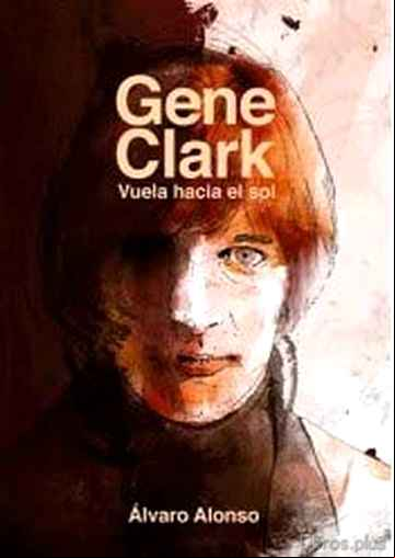 Descargar gratis ebook GENE CLARK. VUELA HACIA EL SOL en epub