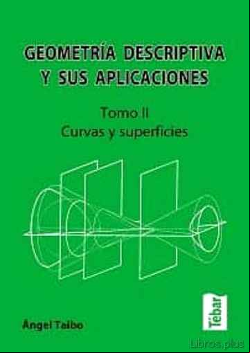 Descargar gratis ebook GEOMETRIA DESCRIPTIVA Y SUS APLICACIONES. TOMO II: CURVAS Y SUPER FICIES (2ª EDICION) en epub