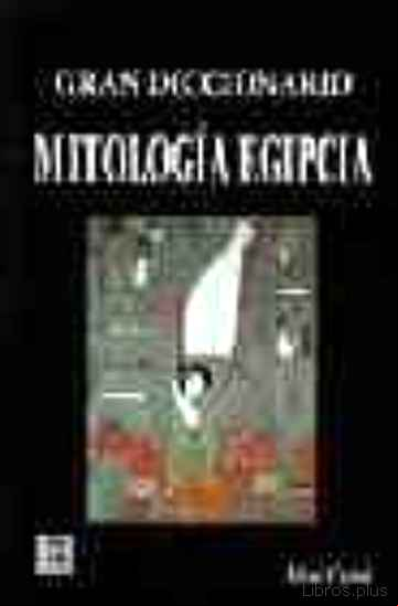 Descargar gratis ebook GRAN DICCIONARIO MITOLOGIA EGIPCIA en epub