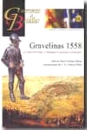 Descargar gratis ebook GRAVELINAS 1558: LOS TERCIOS DE FELIPE II CONQUISTAN LA SUPREMACI A CONTINENTAL (GUERREROS Y BATALLAS) en epub