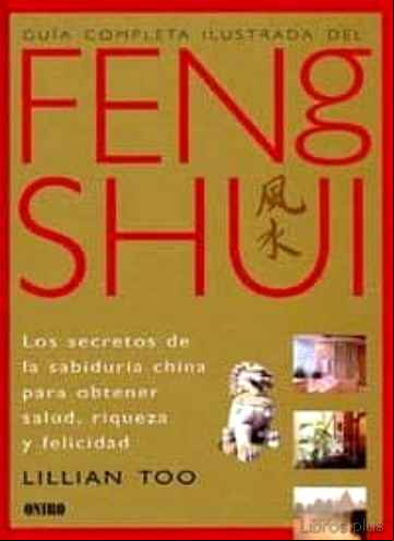 Descargar gratis ebook GUIA COMPLETA ILUSTRADA DEL FENG SHUI: LOS SECRETOS DE LA SABIDUR IA CHINA PARA OBTENER SALUD, RIQUEZA Y FELICIDAD en epub