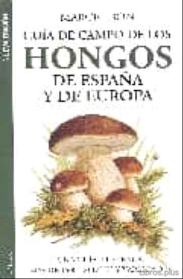 Descargar gratis ebook GUIA DE CAMPO DE LOS HONGOS DE ESPAÑA Y DE EUROPA en epub