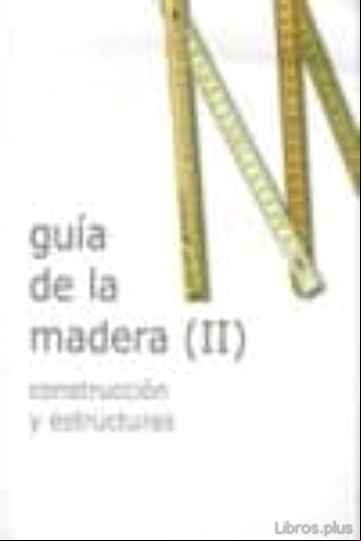 Descargar ebook GUIA DE LA MADERA (II) CONSTRUCCIÓN Y ESTRUCTURAS