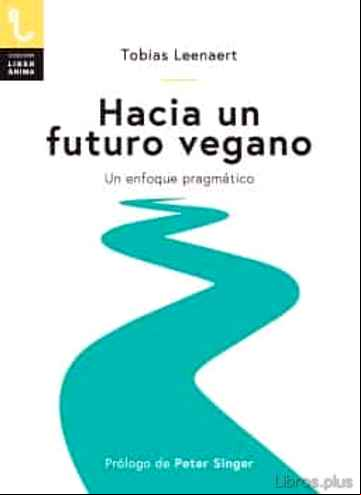 Descargar gratis ebook HACIA UN FUTURO VEGANO: UN ENFOQUE PRAGMATICO en epub