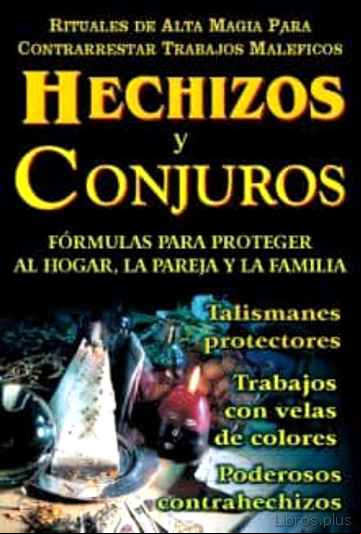 Descargar ebook HECHIZOS Y CONJUROS : FORMULAS PARA PROTEGER AL HOGAR, LA PAREJA Y LA FAMILIA