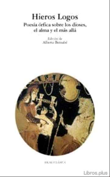 Descargar ebook HIEROS LOGOS: POESIA ORFICA SOBRE LOS DIOSES, EL ALMA Y EL MAS AL LA