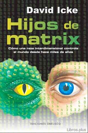 Descargar gratis ebook HIJOS DE MATRIX: COMO UNA RAZA INTERDIMENSIONAL CONTROLA EL MUNDO DESDE HACE MILES DE AÑOS en epub